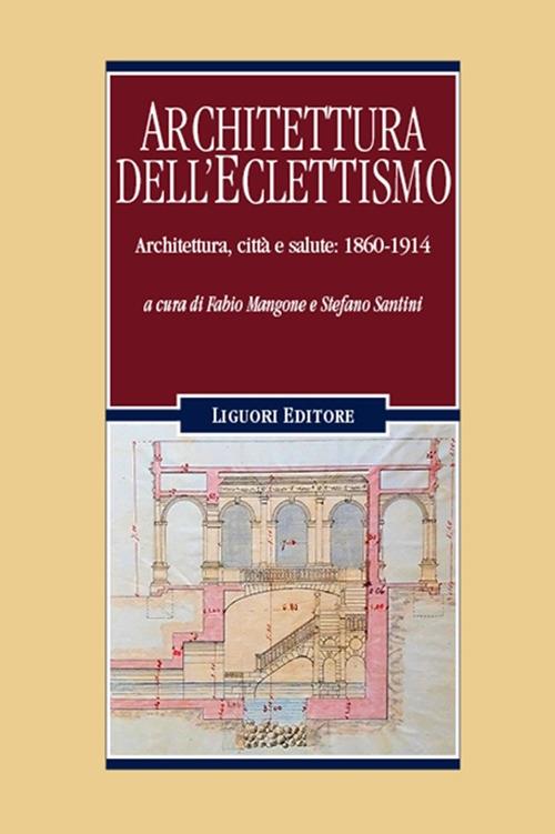 Architettura dell'eclettismo. Architettura, città e salute: 1860-1914 - copertina