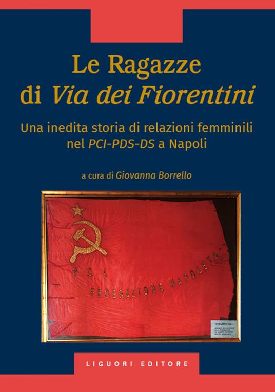 Le ragazze di via dei Fiorentini. Una inedita storia di relazioni femminili nel PCI-PDS-DS a Napoli - Giovanna Borrello - ebook