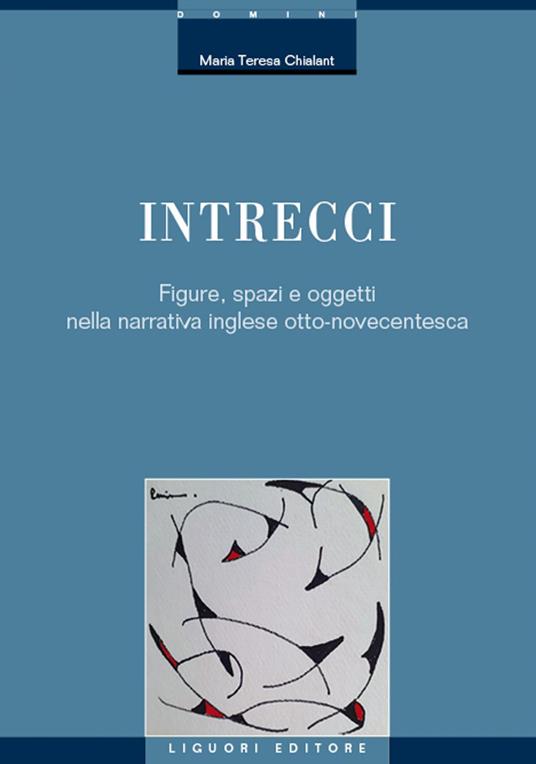 Intrecci. Figure, spazi e oggetti nella narrativa inglese Otto-Novecentesca - Maria Teresa Chialant - ebook