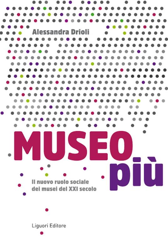 Museo più. Il nuovo ruolo sociale dei musei del XXI secolo - Alessandra Drioli - ebook