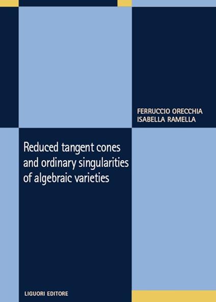 Reduced tangent cones and ordinary singularities of algebraic varieties - Ferruccio Orecchia,Isabella Ramella - copertina