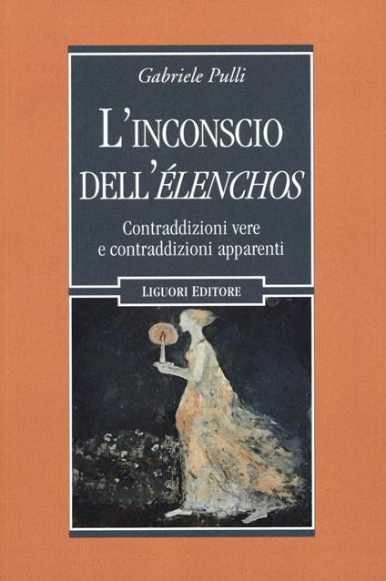 L'inconscio dell'élenchos. Contraddizioni vere e contraqddizioni apparenti - Gabriele Pulli - copertina