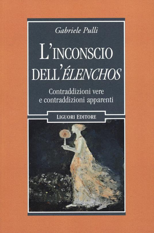 L'inconscio dell'élenchos. Contraddizioni vere e contraqddizioni apparenti - Gabriele Pulli - copertina