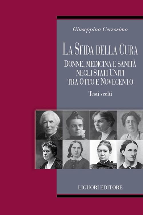 La sfida della cura. Donne medicina e sanità negli Stati Uniti tra Otto e Novecento. Testi scelti - Giuseppina Cersosimo - copertina