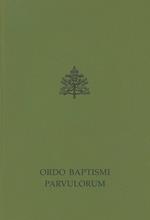 Ordo baptismi parvulorum. Rituale romanum ex decreto Sacrosancti Oecumenici Concilii Vaticani II. Editio typica altera