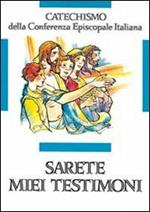 Sarete miei testimoni. Catechismo per l'iniziazione cristiana dei ragazzi (11-12 anni)