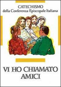 Vi ho chiamati amici. Catechismo per l'iniziazione cristiana dei ragazzi (12-14 anni) - copertina