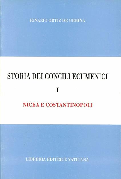 Storia dei concili ecumenici. Vol. 1: Nicea e Costantinopoli - Ignazio Ortiz de Urbina - copertina
