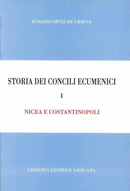 Storia dei concili ecumenici. Vol. 1: Nicea e Costantinopoli. - Ignazio Ortiz de Urbina - copertina