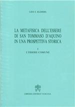 La metafisica dell'essere di san Tommaso d'Aquino in una prospettiva storica. Vol. 1: L'Essere comune