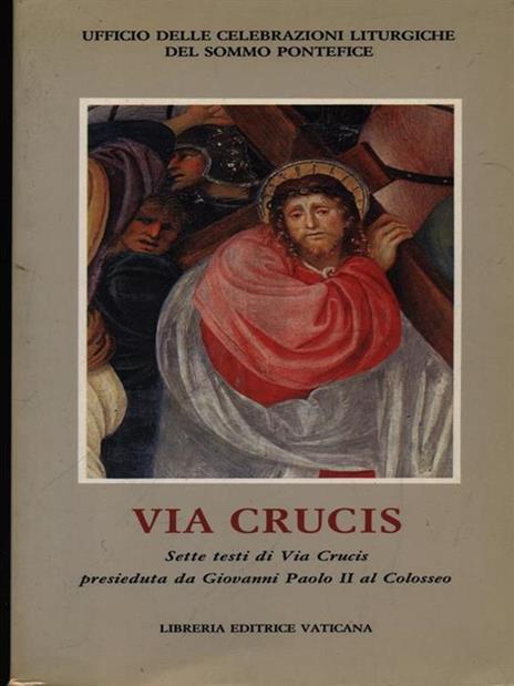 Via crucis. Sette testi di via crucis (1986, 1988, 1990, 1991, 1992, 1994) presieduta da Giovanni Paolo II al Colosseo - copertina