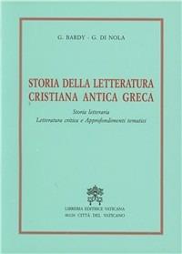 Storia della letteratura cristiana antica greca. Storia letteraria, letteratura critica e approfondimenti tematici - Gustave Bardy,Gerardo Di Nola - copertina