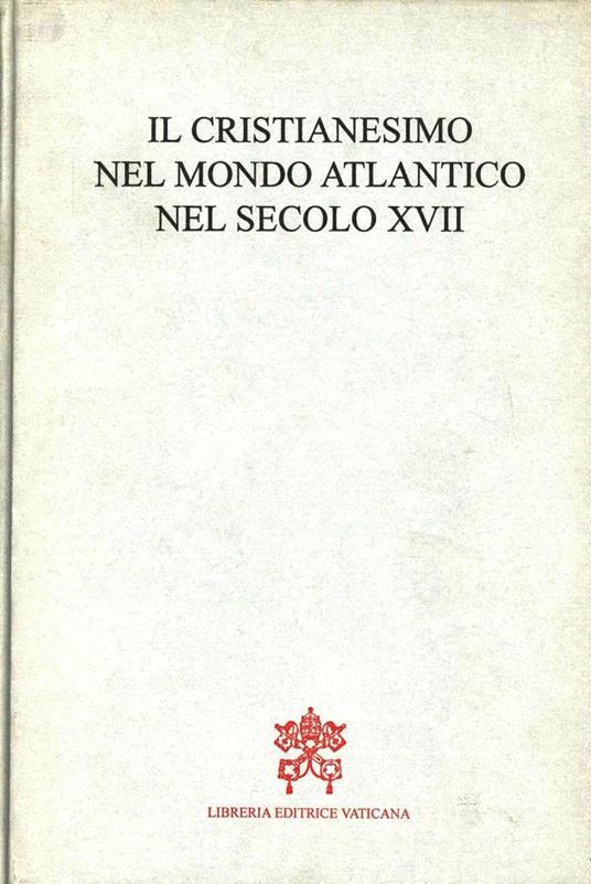 Il cristianesimo nel mondo atlantico nel secolo XVII. Atti della Tavola rotonda (Montréal, 29 agosto 1995) - copertina