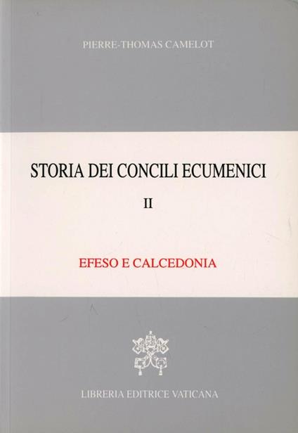 Storia dei concili ecumenici. Vol. 2: Efeso, Calcedonia. - Pierre-Thomas Camelot - copertina