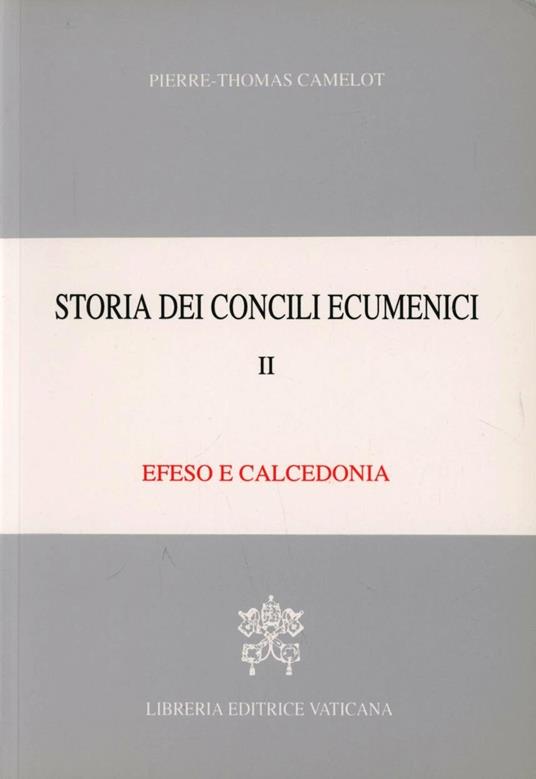 Storia dei concili ecumenici. Vol. 2: Efeso, Calcedonia. - Pierre-Thomas Camelot - copertina