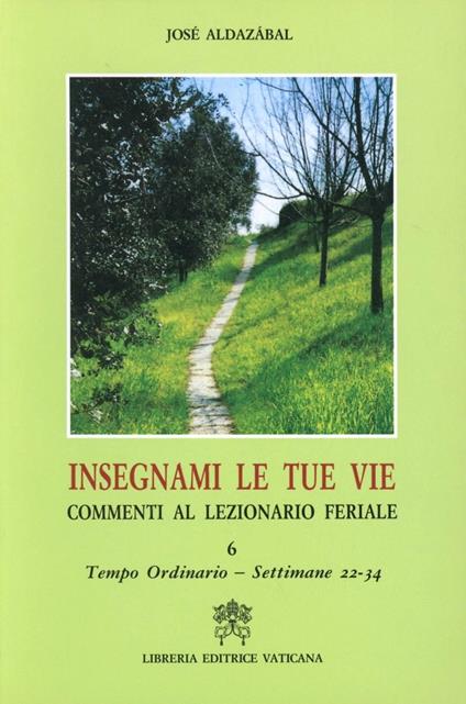 Insegnami le tue vie. Commenti al lezionario feriale. Vol. 6: Tempo ordinario. Settimane 22-34. - José Aldazábal - copertina