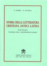 Storia della letteratura cristiana antica latina. Storia letteraria, letteratura critica e approfondimenti tematici - Gustave Bardy,Gerardo Di Nola - copertina