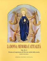 La donna: memoria e attualità. Vol. 2/1: Donna ed esperienza di Dio nei solchi della storia
