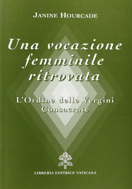 Una vocazione femminile ritrovata. L'Ordine delle Vergini consacrate - Janine Hourcade - copertina