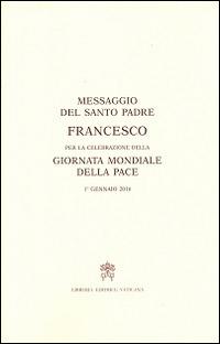 Messaggio per la celebrazione della Giornata mondiale della pace. 1° gennaio 2016 - Francesco (Jorge Mario Bergoglio) - copertina