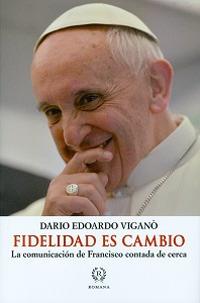 Fidelidad es cambio. La comunicación de Francisco contada de cerca - Dario Edoardo Viganò - copertina