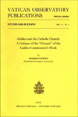 Studi Galileiani. Vol. 4: Galileo and the catholic church. A critique of the Closer of the Galileo commission's work - Annibale Fantoli - copertina