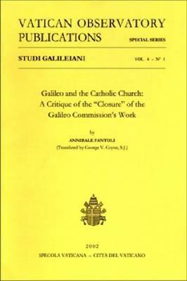 Studi Galileiani. Vol. 4: Galileo and the catholic church. A critique of the Closer of the Galileo commission's work. - Annibale Fantoli - copertina