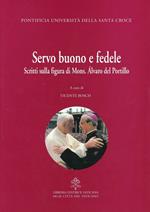 Servo buono e fedele. Scritti sulla figura di mons. Alvaro Del Portillo