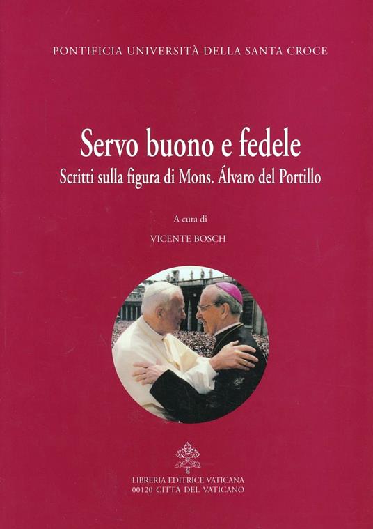 Servo buono e fedele. Scritti sulla figura di mons. Alvaro Del Portillo - copertina