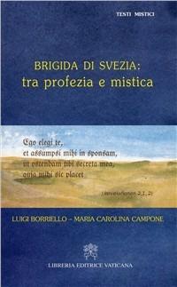 Brigida di Svezia: tra profezia e mistica - Luigi Borriello,Maria Carolina Campone - copertina