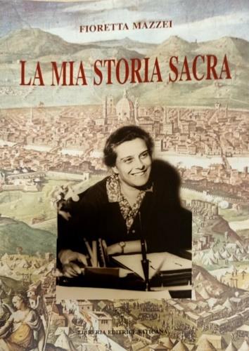 La mia storia sacra. Dai «Diari spirituali» - Fioretta Mazzei - copertina