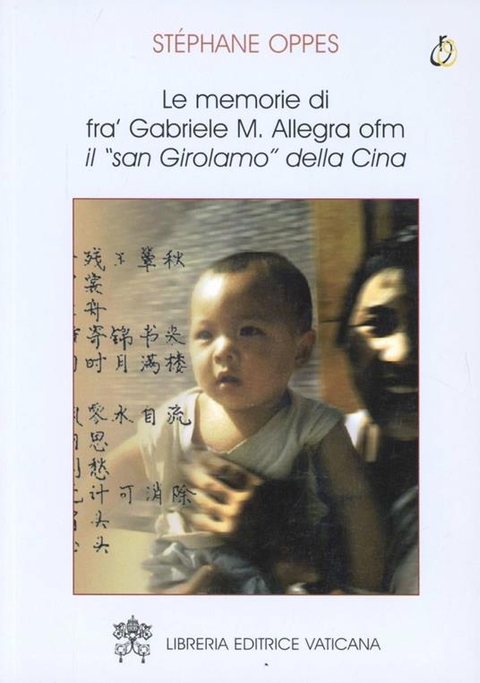 Le memorie di fra' Gabriele M. Allegra ofm. Il «san Girolamo» della Cina - Stéphane Oppes - copertina