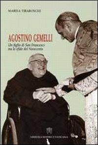 Agostino Gemelli. Un figlio di san Francesco tra le sfide del Novecento - Marisa Tiraboschi - copertina