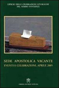 Sede apostolica vacante. Eventi e celebrazioni. Aprile 2005 - copertina