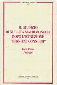 Il giudizio di nullità matrimoniale dopo l'istruzione «dignitas connubi». Vol. 1: I principi - copertina