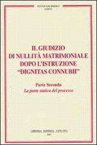 Il giudizio di nullità matrimoniale dopo l'istruzione «dignitas connubi». Vol. 2: Statica del processo - copertina