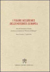 I valori accademici dell'Università Europea. Atti del seminario di studio promosso in relazione al «processo di Bologna» - copertina