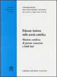 Educare insieme nella scuola cattolica. Missione condivisa di persone consacrate e fedeli laici - copertina