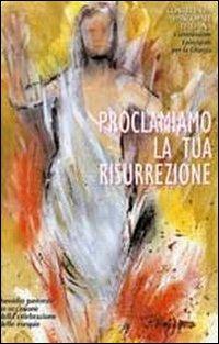 Proclamiamo la tua resurrezione. Sussidio pastorale in occasione della celebrazione delle esequie - copertina