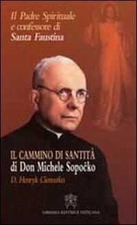 Il padre spirituale e confessore di Santa Faustina. Il cammino di santità di Don Michele Sopocko - D. Henryk Ciereszko - copertina
