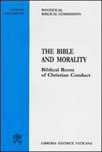 The Bible and morality. Biblical roots of christian conduct - copertina