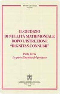 Il giudizio di nullità matrimoniale dopo l'istruzione «dignitas connubi». Vol. 3: La parte dinamica del processo - copertina