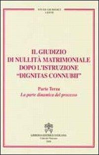 Il giudizio di nullità matrimoniale dopo l'istruzione «dignitas connubi». Vol. 3: La parte dinamica del processo. - copertina