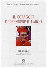 Il coraggio di prendere il largo. Discorsi - Oscar Andrés Rodriguez Maradiaga - copertina