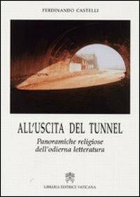 All'uscita del tunnel. Panoramiche religiose dell'odierna letteratura - Ferdinando Castelli - copertina