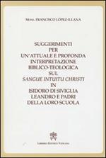 Suggerimenti per un'attuale e profonda interpretazione biblico-teologica sul «Sangue Intuitu Christi» in Isidoro di Siviglia, Leandro e padri della loro scuola