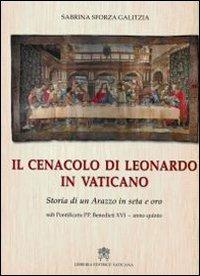 Cenacolo di Leonardo in Vaticano. Storia di un Arazzo in seta e oro. Ediz. illustrata - Sabrina Sforza Galitzia - copertina