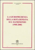 La giurisprudenza della Rota romana sul matrimonio (1908-2008)