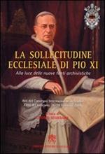 La sollecitudine ecclesiale di Pio XI. Alla luce delle nuove fonti archivistiche