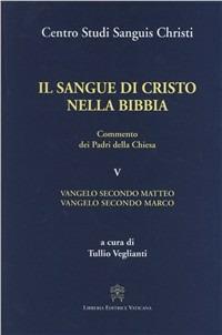 Il sangue di Cristo nella Bibbia. Commento dei Padri della Chiesa. Vol. 5: Vangelo secondo Matteo. Vangelo secondo Marco - copertina